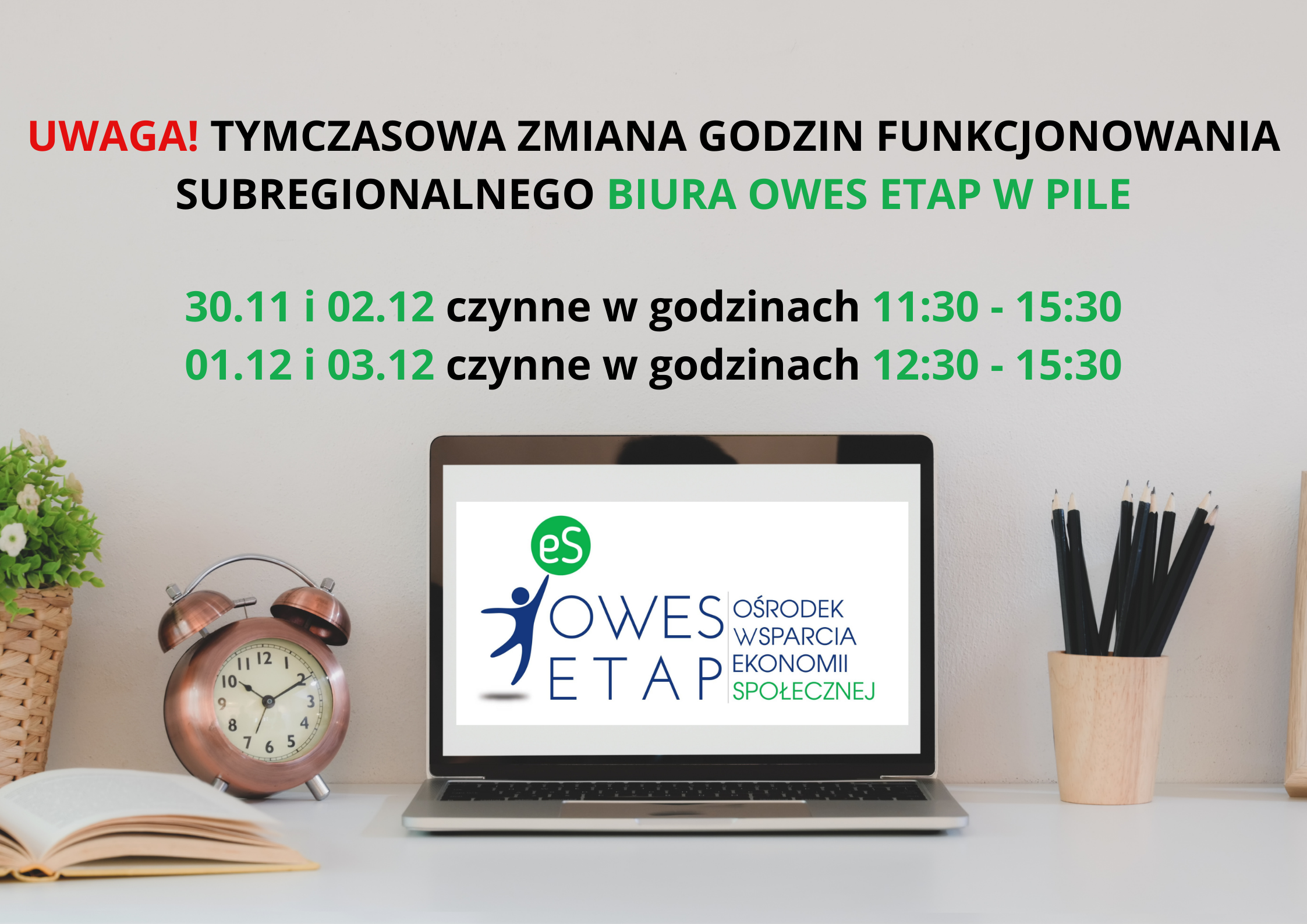 Grafika ilustruje informacje o zmianie godzin pracy biura OWES ETAP w Pile. W dniach 30.11 i 02.12 biuro jest czynne w godzinach 11:30 - 15:30. W dniach 01.12 i 03.12 jest czynne w godzinach 12:30 - 15:30.